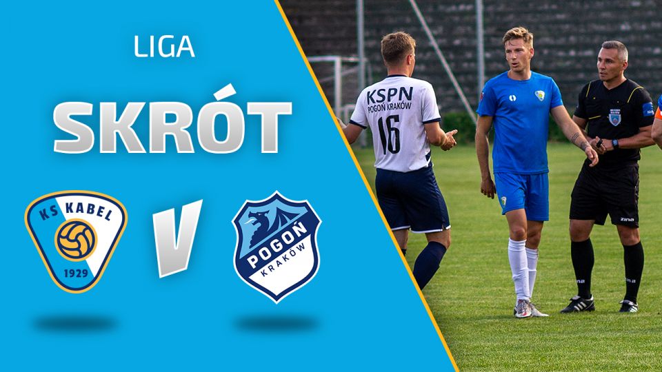LIGA | Skr&oacute;t meczu: Kabel Krak&oacute;w - Pogoń Krak&oacute;w (09.06.2021)