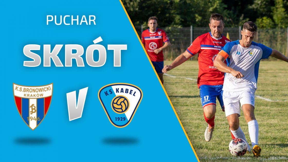 PUCHAR | Skr&oacute;t: Bronowicki KS - Kabel Krak&oacute;w (31.07.2021)