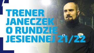 WYWIAD | Trener Janeczek podsumowuje rundę jesienną 2021/22
