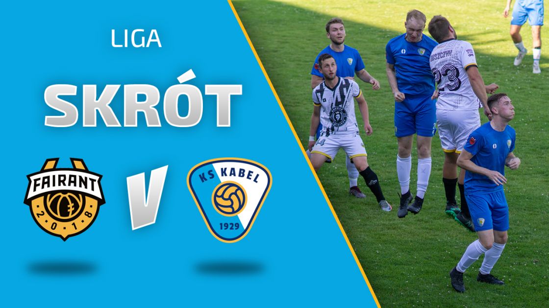 LIGA | Skr&oacute;t meczu: Fairant Krak&oacute;w - Kabel Krak&oacute;w (19.06.2021)