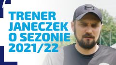WYWIAD | Trener Janeczek o zakończonym sezonie 2021/22