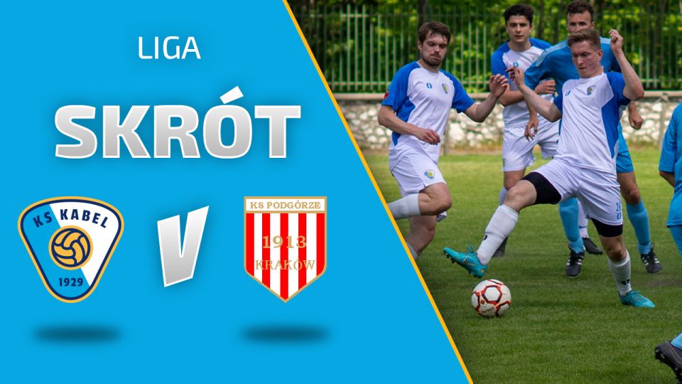 LIGA | Skr&oacute;t: Kabel Krak&oacute;w - Podg&oacute;rze Krak&oacute;w (15.05.2022)