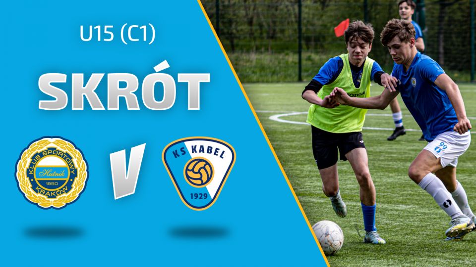U15 (C1) | Skr&oacute;t: Hutnik II Krak&oacute;w - Kabel Krak&oacute;w