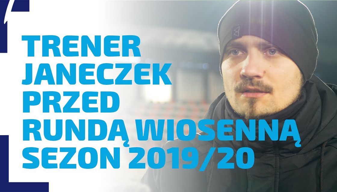 WYWIAD | Trener Janeczek przed rundą wiosenną 2019/20