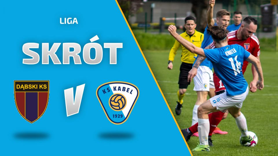 LIGA | Skr&oacute;t: Dąbski KS Krak&oacute;w - Kabel Krak&oacute;w (07.05.2022)