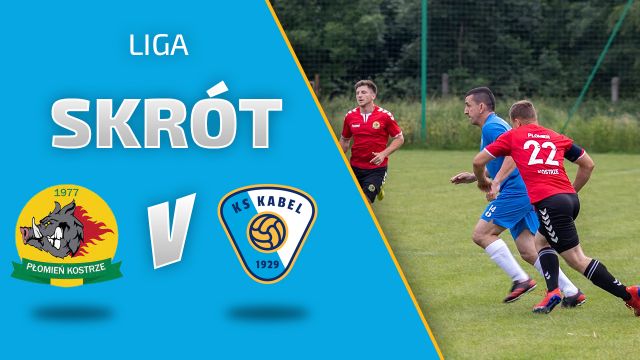 LIGA | Skr&oacute;t meczu: Płomień Kostrze - Kabel Krak&oacute;w (12.06.2021)